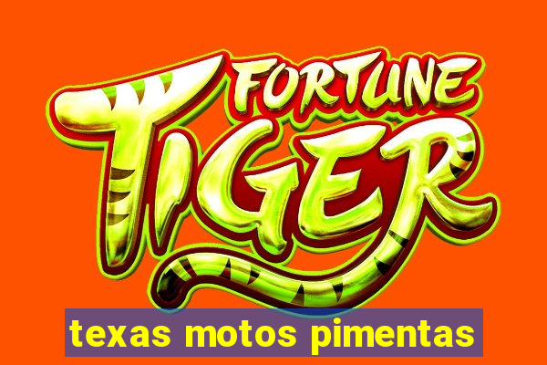 texas motos pimentas